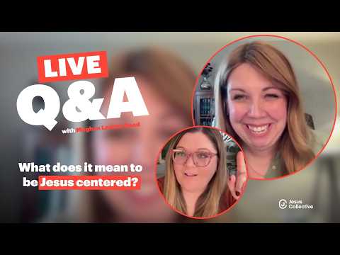 What does it mean to be Jesus Centred? A live Q&A Hosted by Meghan Larissa Good.